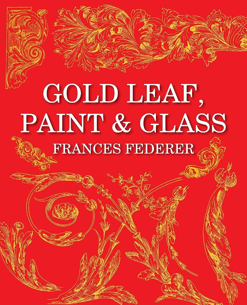 Gold Leaf, Paint & Glass by Frances Federer Book