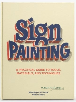 THE BETTER LETTERS BOOK OF SIGN PAINTING : A PRACTICAL GUIDE TO TOOLS, MATERIALS, AND TECHNIQUES