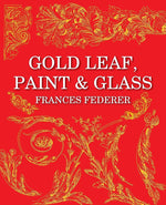 Gold Leaf, Paint & Glass by Frances Federer Book
