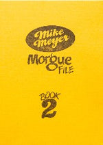 MIKE MEYER'S MORGUE FILE: VOLUME TWO