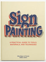 THE BETTER LETTERS BOOK OF SIGN PAINTING : A PRACTICAL GUIDE TO TOOLS, MATERIALS, AND TECHNIQUES